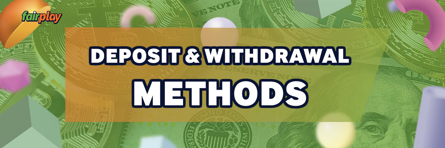 Deposit and Withdrawal Methods in Fairplay